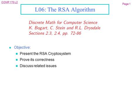 COMP 170 L2 Page 1 L06: The RSA Algorithm l Objective: n Present the RSA Cryptosystem n Prove its correctness n Discuss related issues.