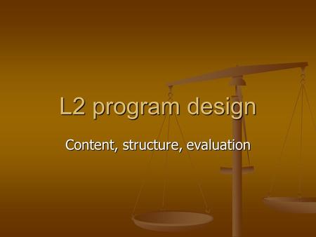 L2 program design Content, structure, evaluation.