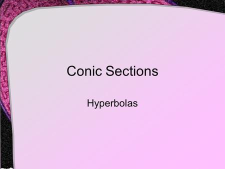 Conic Sections Hyperbolas. Definition The conic section formed by a plane which intersects both of the right conical surfaces Formed when or when the.