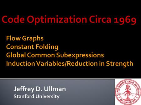 Jeffrey D. Ullman Stanford University. 2  A never-published Stanford technical report by Fran Allen in 1968.  Fran won the Turing award in 2006.  Flow.