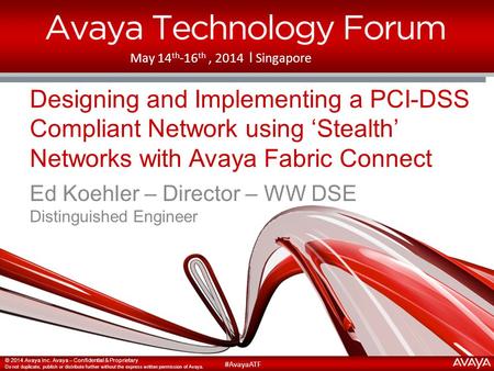 © 2014 Avaya Inc. Avaya – Confidential & Proprietary Do not duplicate, publish or distribute further without the express written permission of Avaya. #AvayaATF.