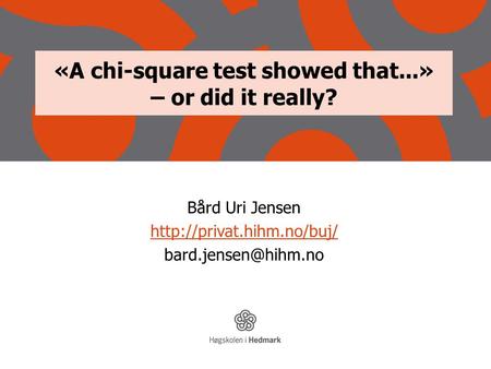 «A chi-square test showed that...» – or did it really? Bård Uri Jensen