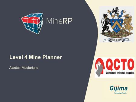 Alastair Macfarlane Level 4 Mine Planner. www.minerpsolutions.com  To brief industry and employers of the progress of the development of the L4 qualification.