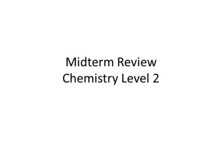 Midterm Review Chemistry Level 2