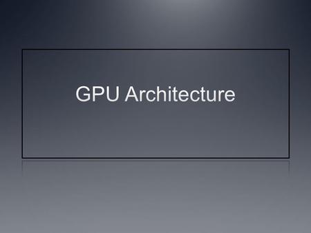 Instructor Notes We describe motivation for talking about underlying device architecture because device architecture is often avoided in conventional.