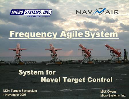 1 November 20052 NDIA Targets Symposium The Frequency Agile System  The Frequency Agile System Provides A New Concept for Naval Target Control:  Senses.