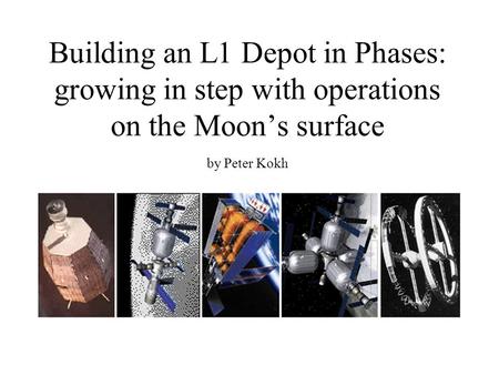 Building an L1 Depot in Phases: growing in step with operations on the Moon’s surface by Peter Kokh.