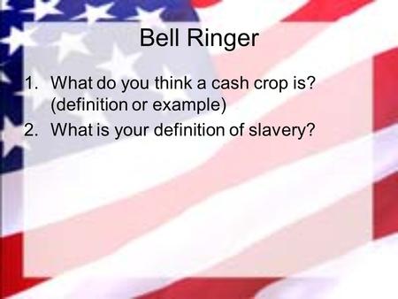 Bell Ringer What do you think a cash crop is? (definition or example)