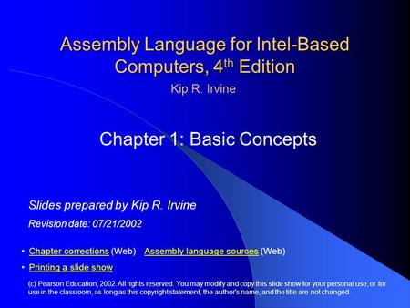 Assembly Language for Intel-Based Computers, 4 th Edition Chapter 1: Basic Concepts (c) Pearson Education, 2002. All rights reserved. You may modify and.