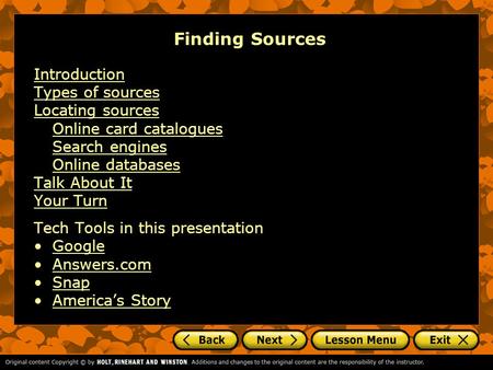 Finding Sources Introduction Types of sources Locating sources Online card catalogues Search engines Online databases Talk About It Your Turn Tech Tools.