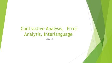 Contrastive Analysis, Error Analysis, Interlanguage