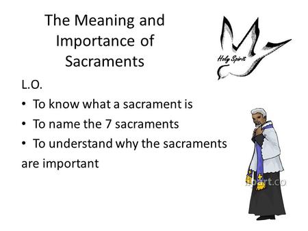 The Meaning and Importance of Sacraments L.O. To know what a sacrament is To name the 7 sacraments To understand why the sacraments are important.