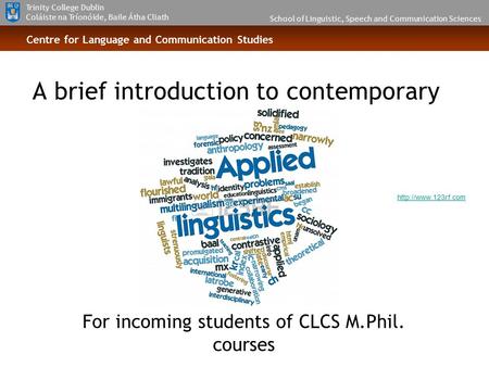 School of Linguistic, Speech and Communication Sciences Trinity College Dublin Coláiste na Tríonóide, Baile Átha Cliath Centre for Language and Communication.