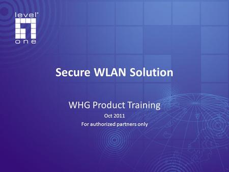 WHG Product Training Oct 2011 For authorized partners only