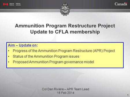 Cliquez pour ajouter un texte 1 Ammunition Program Restructure Project Update to CFLA membership Aim – Update on: Progress of the Ammunition Program Restructure.