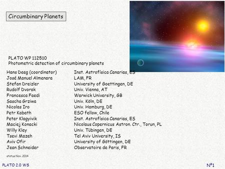 Circumbinary Planets PLATO 2.0 WS Nº1 PLATO WP 112510 Photometric detection of circumbinary planets Hans Deeg (coordinator)Inst. Astrofísica Canarias,