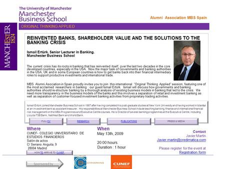 ORIGINAL THINKING APPLIED Alumni Association MBS Spain When May 13th, 2009 20:00 hours. Duration : 1 hour Where CUNEF- COLEGIO UNIVERSITARIO DE ESTUDIOS.