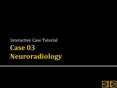 Interactive Case Tutorial.  Review the history and signalment for the client  Evaluate the radiographs provided  Explore the interactive images and.