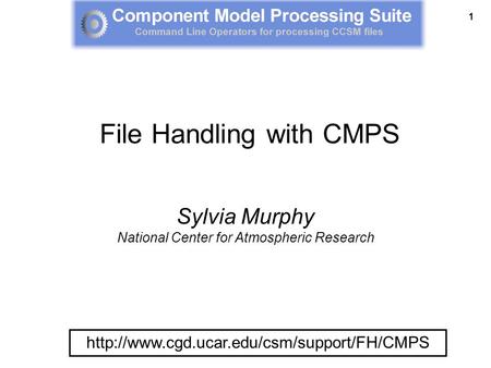 1  Sylvia Murphy National Center for Atmospheric Research File Handling with CMPS.