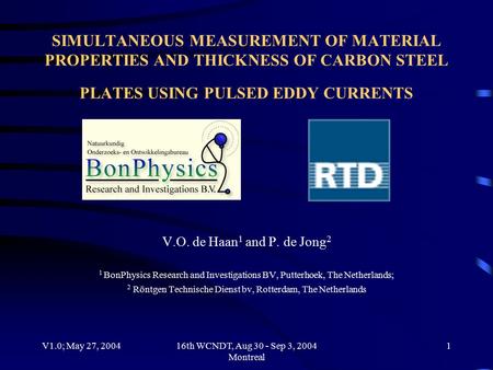 V1.0; May 27, 200416th WCNDT, Aug 30 - Sep 3, 2004 Montreal 1 SIMULTANEOUS MEASUREMENT OF MATERIAL PROPERTIES AND THICKNESS OF CARBON STEEL PLATES USING.