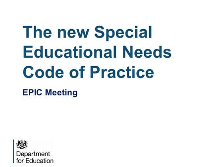 The new Special Educational Needs Code of Practice EPIC Meeting.