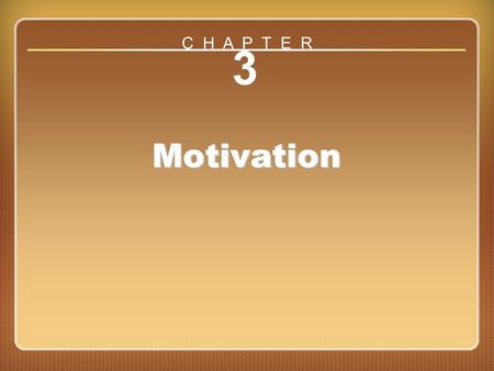 C H A P T E R 3 Motivation Chapter 3: Motivation.