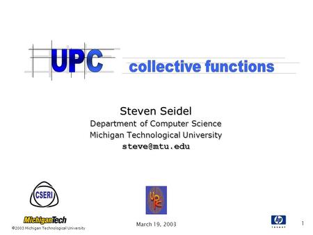 2003 Michigan Technological University March 19, 2003 1 Steven Seidel Department of Computer Science Michigan Technological University