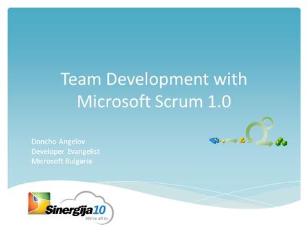 Team Development with Microsoft Scrum 1.0 Doncho Angelov Developer Evangelist Microsoft Bulgaria.