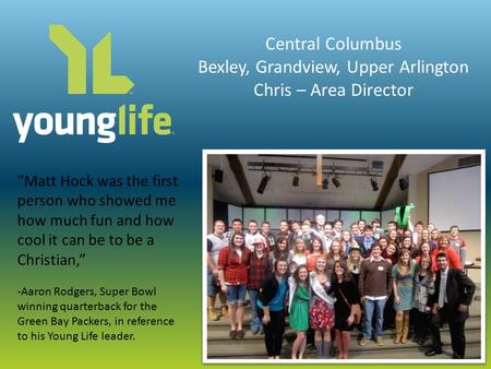 Central Columbus Bexley, Grandview, Upper Arlington Chris – Area Director “Matt Hock was the first person who showed me how much fun and how cool it can.