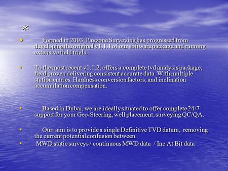 * Formed in 2003, Payzone Surveying has progressed from developing the original v1.1.1 of our software package and running extensive field trials. Formed.