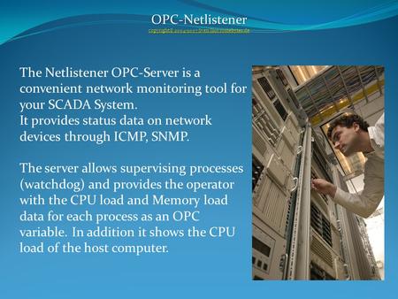 OPC-Netlistener copyright© 2004-2007 Sven Ilius somebytes.de copyright© 2004-2007 Sven Ilius somebytes.de The Netlistener OPC-Server is a convenient network.