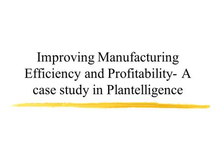 Business Analysis Identify Long Chain “Buy/Make/Sell” Business Processes Identify Business Requirements and Metrics 137 Critical Requirements Map Business.