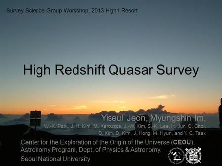 High Redshift Quasar Survey Survey Science Group Workshop, 2013 High1 Resort Yiseul Jeon, Myungshin Im, W.-K. Park, J. H. Kim, M. Karouzos, J.-W. Kim,