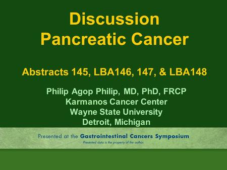 Discussion Pancreatic Cancer Abstracts 145, LBA146, 147, & LBA148