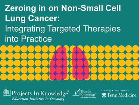 Zeroing in on Non-Small Cell Lung Cancer: Integrating Targeted Therapies into Practice.