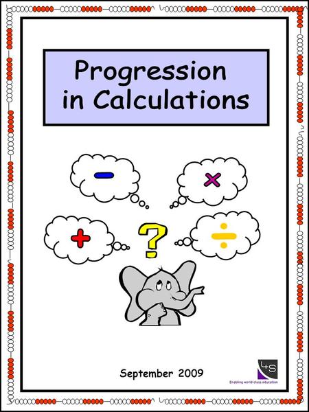 ÷ September 2009. Written methods of calculations are based on mental strategies. Each of the four operations builds on mental skills which provide the.