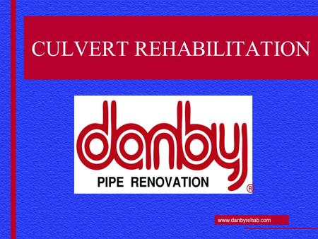 Www.danbyrehab.com CULVERT REHABILITATION. www.danbyrehab.com 120” CMP Culvert Panel Lok IIIE.