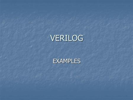 VERILOG EXAMPLES. //example 1.1 module ffNand; wireq, qBar; regpreset, clear; nand #1 g1 (q, qBar, preset), g2 (qBar, q, clear); endmodule.