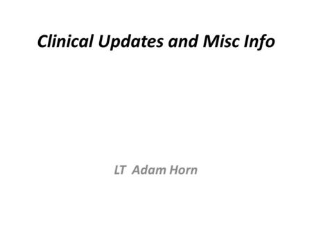 Clinical Updates and Misc Info LT Adam Horn. CDC: Drug Resistant Gonorrhea BLUF: Add Azithromycin to ceftriaxone for gonorrhea Goal: Slow the emergence.