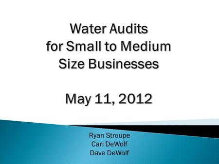 Ryan Stroupe Cari DeWolf Dave DeWolf. Sonoma County Water Agency 404 Aviation Blvd. Santa Rosa, Ca 95403 Introductions & Overview 2.