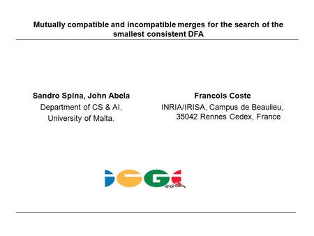 Sandro Spina, John Abela Department of CS & AI, University of Malta. Mutually compatible and incompatible merges for the search of the smallest consistent.