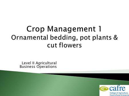 Level II Agricultural Business Operations.  Selection  Scheduling  Management Tasks  Harvesting – post harvest  Marketing  Performance Targets.