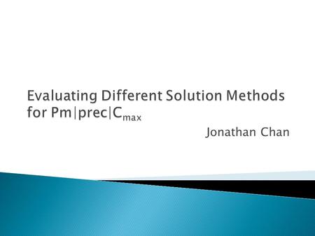 Jonathan Chan.  Scheduling problems of type Pm|prec|C max that are easily solvable ◦ Infinite machines: P∞|p j =1,prec|Cmax ◦ Intree, outtree precedence: