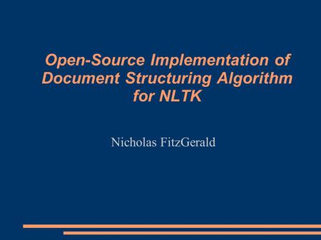 Open-Source Implementation of Document Structuring Algorithm for NLTK Nicholas FitzGerald.