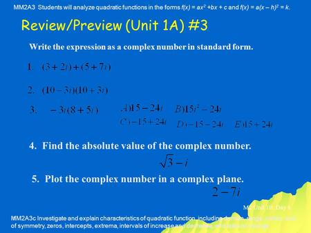 MM2A3c Investigate and explain characteristics of quadratic function, including domain, range, vertex, axis of symmetry, zeros, intercepts, extrema, intervals.