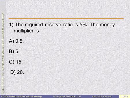 C H A P T E R 10: The Money Supply and the Federal Reserve System © 2004 Prentice Hall Business PublishingPrinciples of Economics, 7/eKarl Case, Ray Fair.