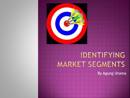 By Agung Utama.  A company cannot serve all customers in a broad market  The customers are too numerous and diverse in their buying requirements  A.