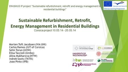 ERASMUS IP project “Sustainable refurbishment, retrofit and energy management in residential buildings” Sustainable Refurbishment, Retrofit, Energy.