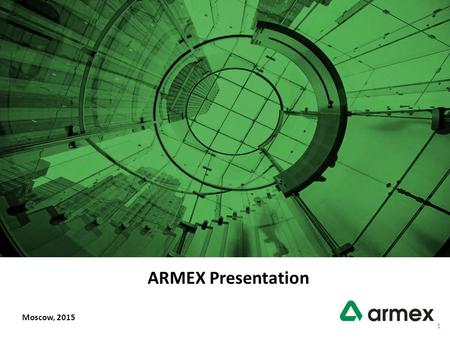 © ARMEX| Moscow 2015| www.armex.su ARMEX Presentation Moscow, 2015 1.