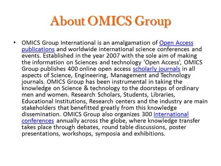 About OMICS Group OMICS Group International is an amalgamation of Open Access publications and worldwide international science conferences and events.